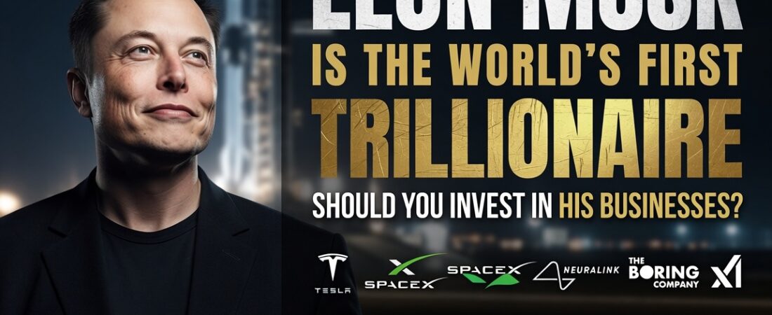 Elon Musk Is The World’s First Trillionaire: Should You Invest In His Businesses
