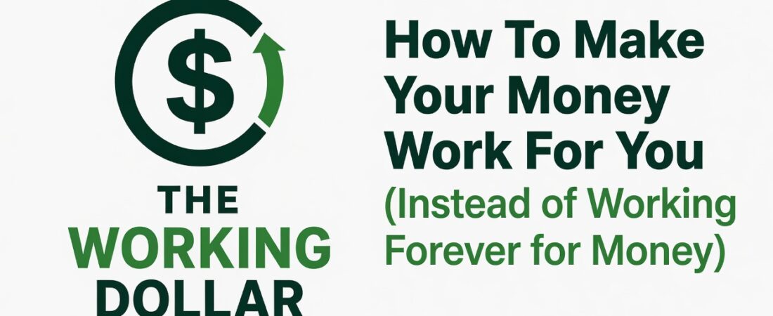How To Make Your Money Work For You (Instead of Working Forever for Money)