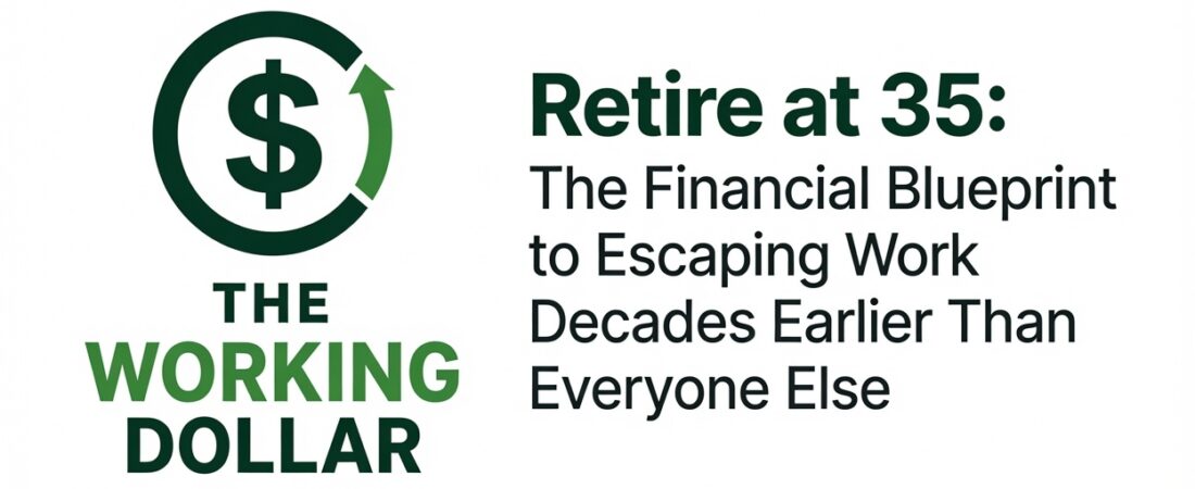Retire at 35: The Financial Blueprint to Escaping Work Decades Earlier Than Everyone Else